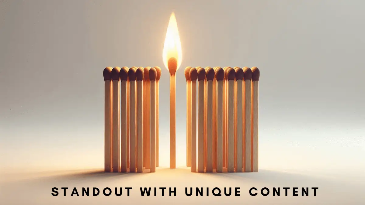 Image of a single burning matchstick standing out among unlit matchsticks, symbolizing the concept of standing out with unique content. The text 'Standout with Unique Content' is displayed below.